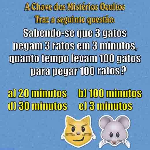 Sabendo-se que 3 gatos pegam 3 ratos em 3 minutos, quanto tempo levam 100 gatos para pegar 100 ratos