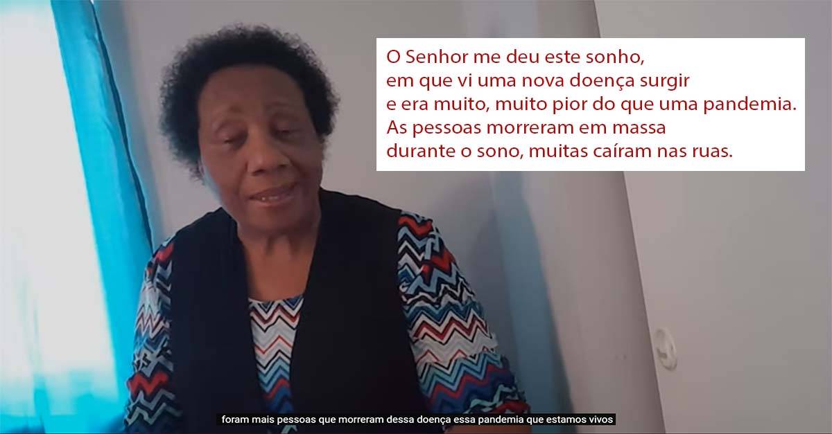 O Senhor me deu este sonho, em que vi uma nova doença surgir e era muito, muito pior do que uma pandemia. As pessoas morreram em massa durante o sono, muitas caíram nas ruas.