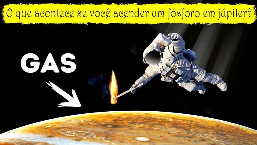 O que acontece se você acender um fósforo em júpiter.
