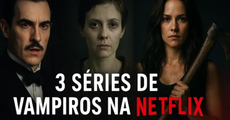 3 séries espetaculares de vampiros que você precisa ver na Netflix