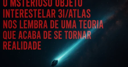 Quando a ciência se assusta: 3I/ATLAS confirma uma teoria antiga