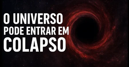 Uma verdade aterradora foi descoberta: o universo pode estar à beira do colapso