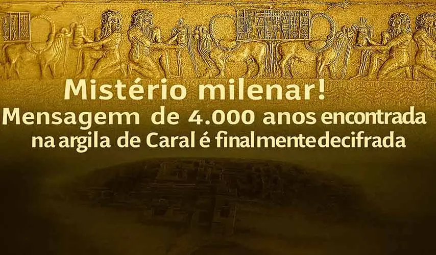Mistério milenar Mensagem de 4.000 anos encontrada na argila de Caral é finalmente decifrada.